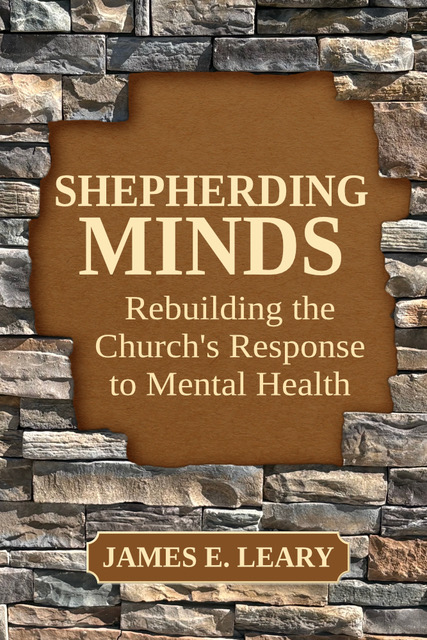 Cover of Shepherding Minds: Rebuilding the Church's Response to Mental Health by James E. Leary